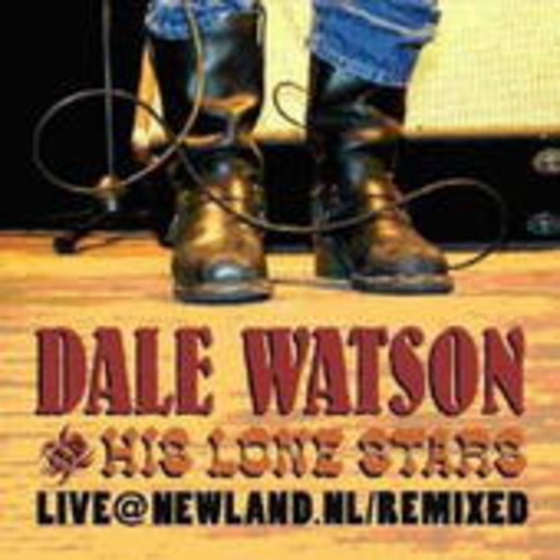 Dale Watson & His Lone Stars – Live At Newland.NL - Remixed