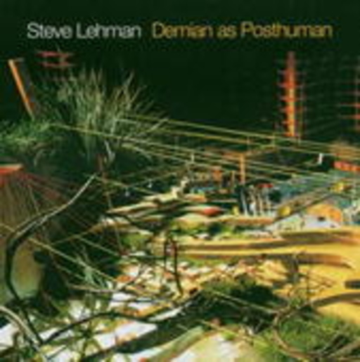 Steve Lehman – Demian As Posthuman