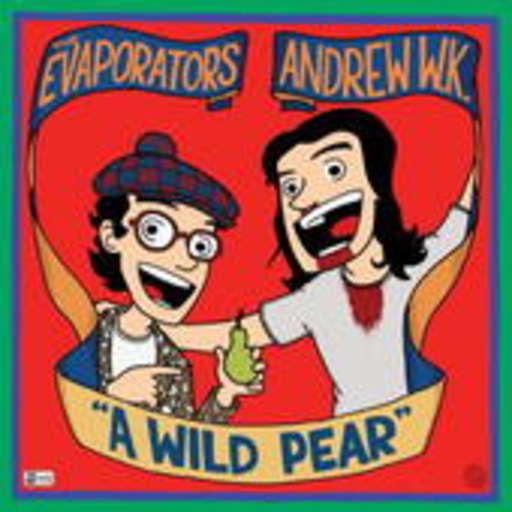 The Evaporators/Andrew W.K. – A Wild Pear