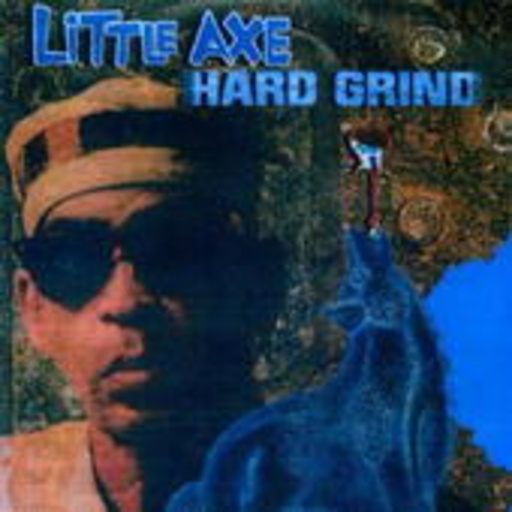 Little Axe – Hard Grind