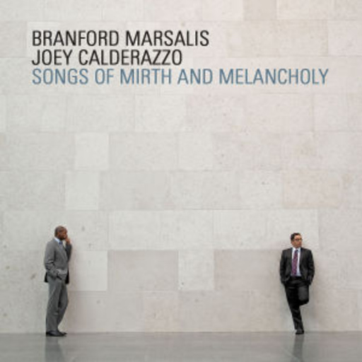 Brandford Marsalis/Joey Calderazzo – Songs Of Mirth And Melancholy