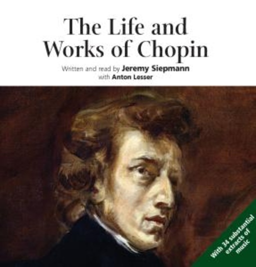 Jeremy Siepmann – The Life And Works Of Chopin