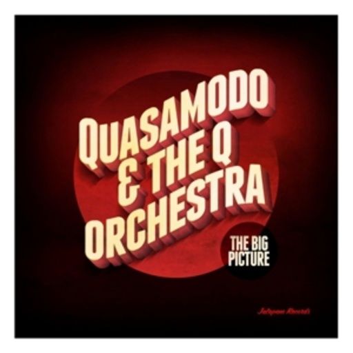 Quasamodo & The Q Orchestra – The Big Picture