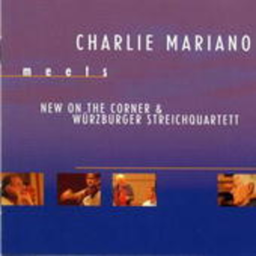 Charlie Mariano – .... Meets New On The Corner & Würzburger Streichquartett