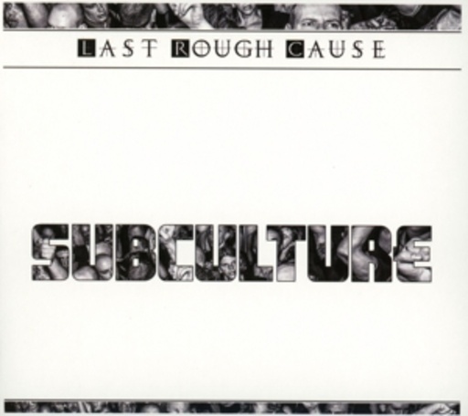 Last Rough Cause – Subculture