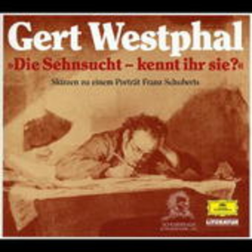 Gert Westphal – Die Sehnsucht - Kennt Ihr Sie? - Skizzen zu einem Portrait Franz Schuberts