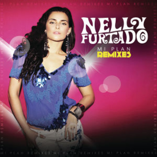 Nelly Furtado – Mi Plan - Remixes