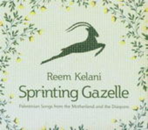 Reem Kelani – Sprinting Gazelle: Palestinian Songs From The Motherland And Diaspora