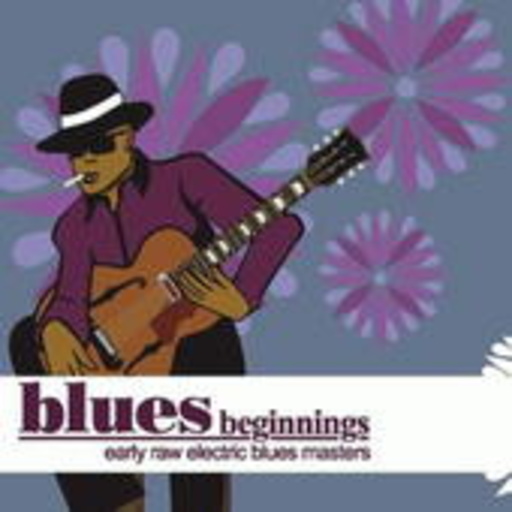 Diverse – Blues Beginnings - Early Raw Electric Blues Masters