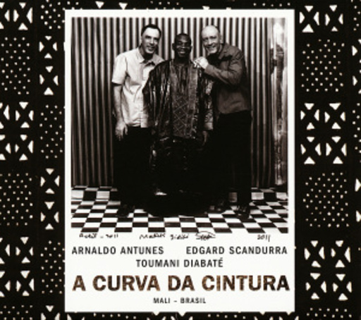 Toumani Diabate/Arnaldo Antunes/Edgard Scandurra – A Curva Da Cintura