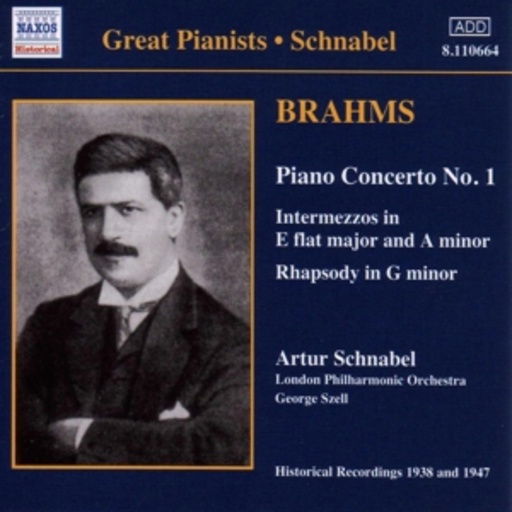 Artur Schnabel/George Szell/London Philharmonic Orch. – Piano Concerto No. 1/Intermezzos In E Flat And A Minor/Rhapsody In G Minor