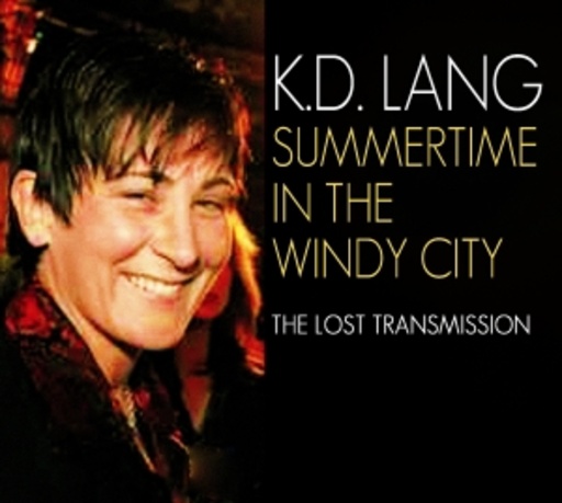 K.D. Lang – Summertime In The Windy City - The Lost Transmission