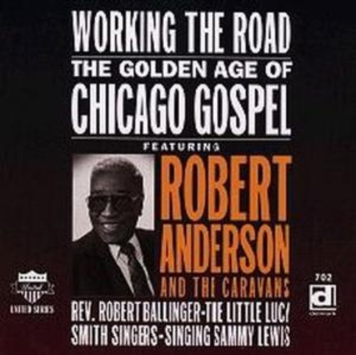Robert Anderson – Working The Road - The Golden Age Of Chicago Gospel