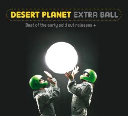 Desert Planet – Extra Ball - Best Of Early Sold Out Releases