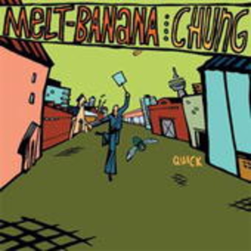 Melt Banana/Chung – Quick Quick Slow Death