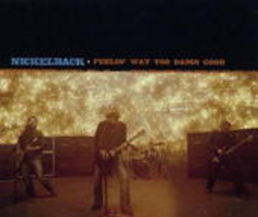 Nickelback – Feelin' Way Too Damm Good