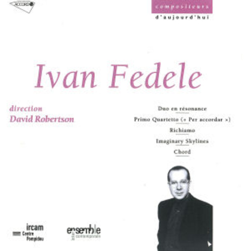 David Robertson/Ensemble Intercontemporain – Compositeurs D' Aujourd'hui - Ivan Fedele: Dou En Résonance/Primo Quartetto/...