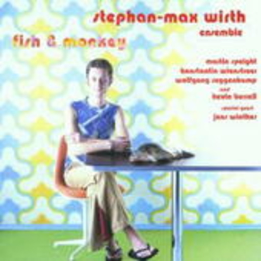 Stephan-Max Wirth Ensemble – Fish & Monkey