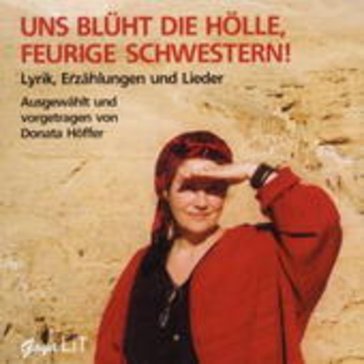 Donata Höffer – Uns blüht die Hölle, feurige Schwestern! - Lyrik, Erzählungen und Lieder