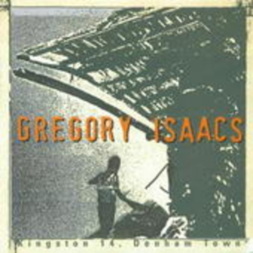 Gregory Isaacs – Kingston 14, Denham Town