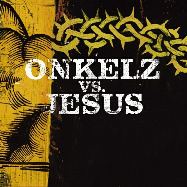 Böhse Onkelz – Onkelz vs. Jesus