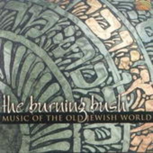 The Burning Bush – Sounds Of The Old Jewish World