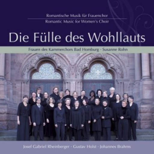 Frauen des Kammerchors Bad Homburg – Die Fülle des Wohllauts: Romantische Musik für Frauenchor