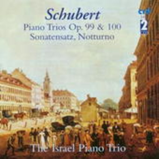 The Israel Piano Trio – Piano Trios Op. 99 & 100/Sonatensatz/Notturno