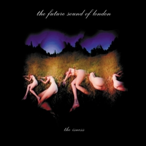 The Future Sound Of London – Isness