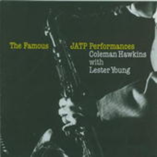 Coleman Hawkins & Lester Young – The Famous JATP Performances