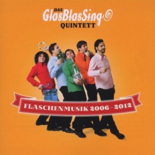 GlasBlasSingQuintett – Flaschenmusik 2006-2012