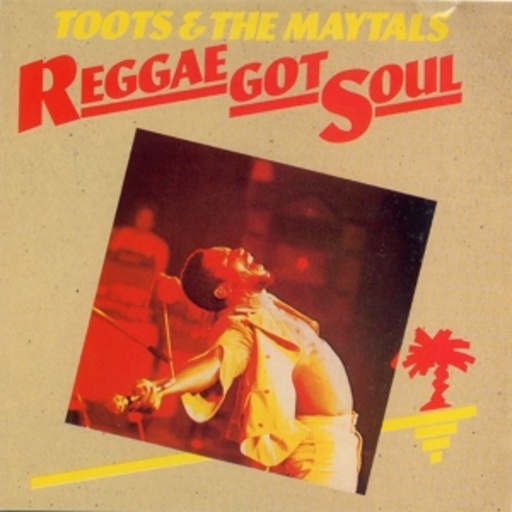 Toots & The Maytals – Reggae Got Soul