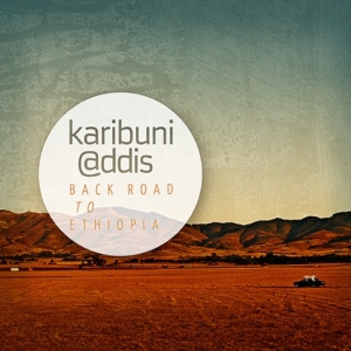 Karibuni@Ddis – Back Road To Ethiopia