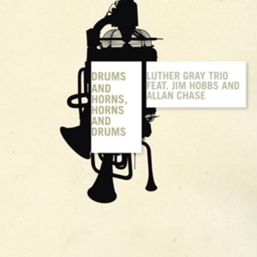 Luther Gray Trio/Jim Hobbs/Allan Chase – Drums And Horns, Horns And Drums