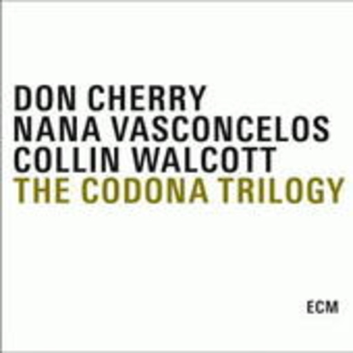 Don Cherry/Colin Walcott/Nana Vasconcelos – The Codona Trilogy
