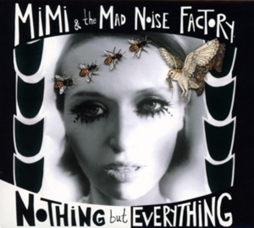 MiMi & The Mad Noise Factory – Nothing But Everything