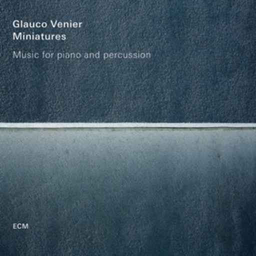 Glauco Venier – Miniatures - Music For Piano And Percussion