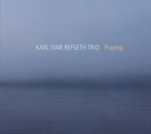 Karl Ivar Refseth Trio – Praying