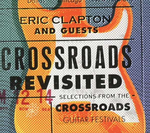 Crossroads Revisited – Selections From The Crossroads Guitar Festivals