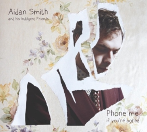 Aidan Smith And His Indulgent Friends – Phone Me If You're Bored