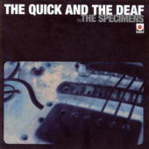 The Specimens – The Quick And The Deaf