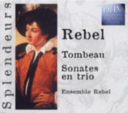 Ensemble Rebel – Tombeau/Sonates En Trio (Splendeurs)