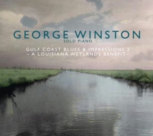 George Winston – Gulf Coast Blues & Impressions 2 - A Louisiana Wetlands Benefit