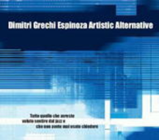 Dimitri Grechi Espinoza Artistic Alternative – Tutto Quello Che Avreste Voluto...