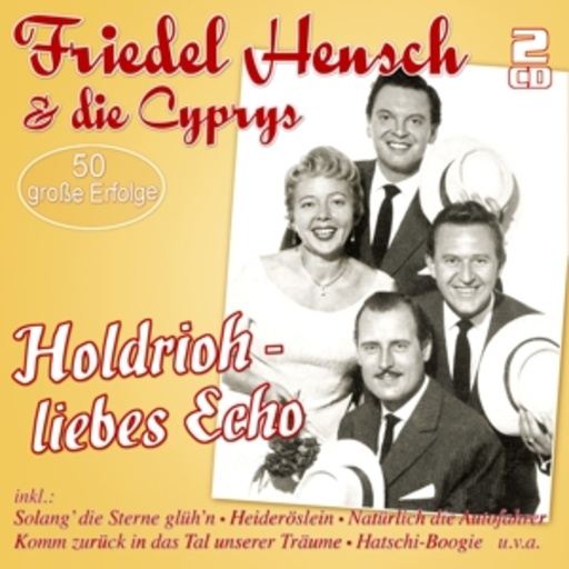 Friedel Hensch & Die Cyprys – Holdrioh - Liebes Echo - 50 große Erfolge