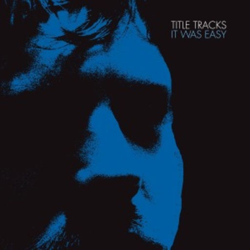 Title Tracks – It Was Easy