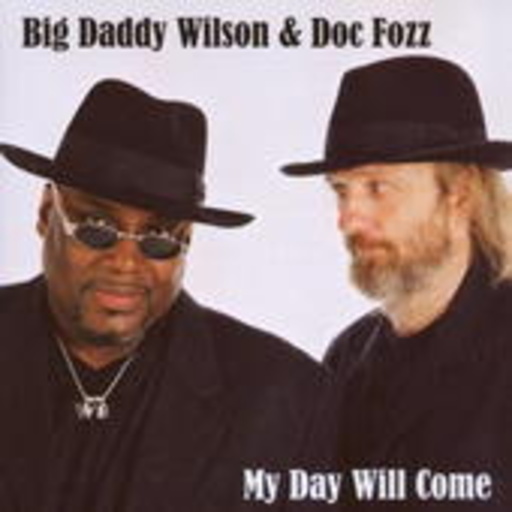 Big Daddy Wilson & Doc Fozz – My Day Will Come