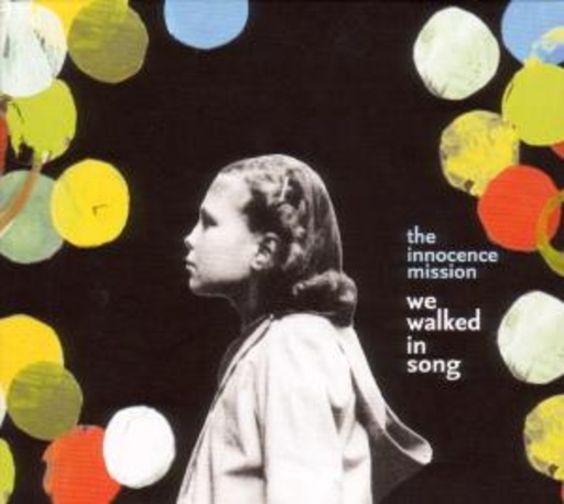The Innocence Mission – We Walking In Song