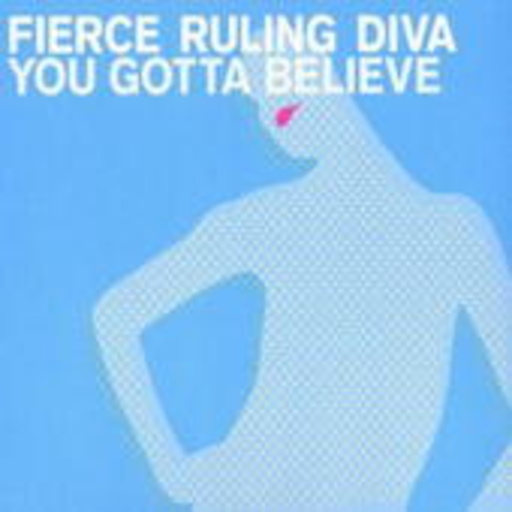 Fierce Ruling Diva – You Gotta Believe