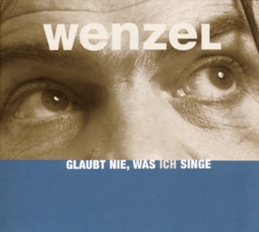 Hans-Eckardt Wenzel – Glaubt nie, was ich singe